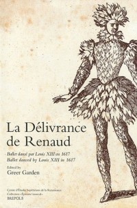 La Délivrance de Renaud : Ballet dansé par Louis XIII en 1617