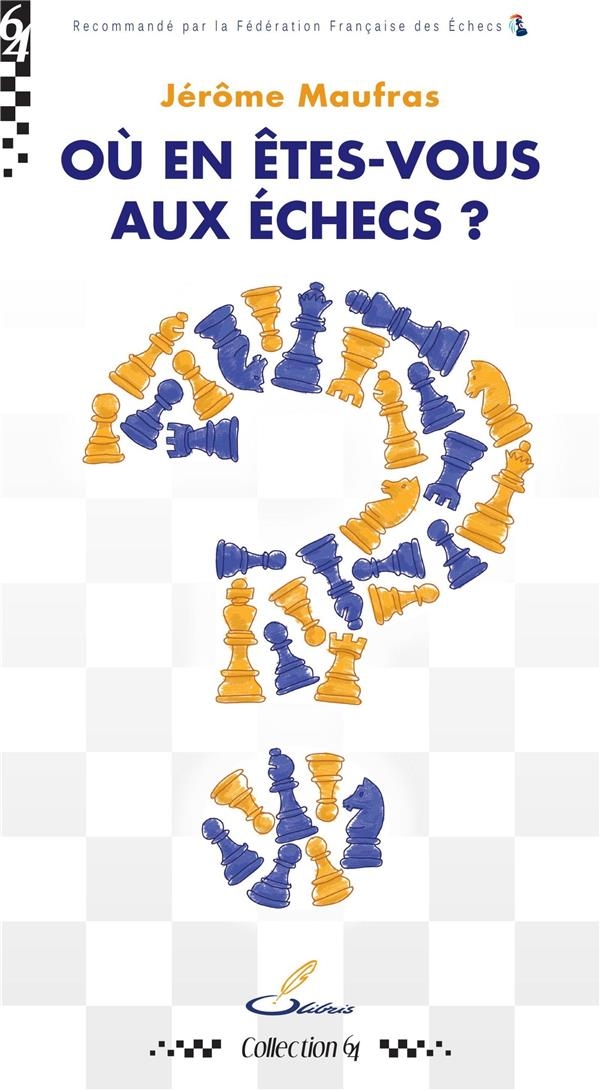 Où en êtes-vous aux échecs ?: Un diagnostic bienveillant et motivant pour tous ceux qui veulent secrètement se tester ou reprendre le jeu après des années d'abandon