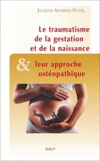 Les traumatismes de la gestation et de la naissance et leur approche ostéopathique