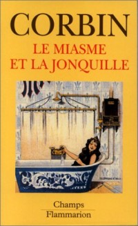 Le Miasme et la jonquille : L'odorat et l'imaginaire social aux XVIIIe-XIXe siècles