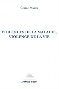 Violences de la maladie, violence de la vie - 2e éd