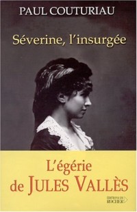 Séverine, l'insurgée