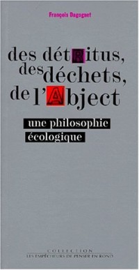 Des détritus, des déchets, de l'abject. Une philosophie écologique