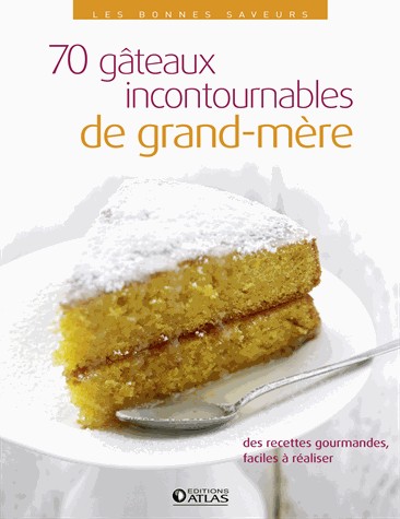 70 gâteaux incontournables de grand-mère: 70 recettes gourmandes faciles à réaliser