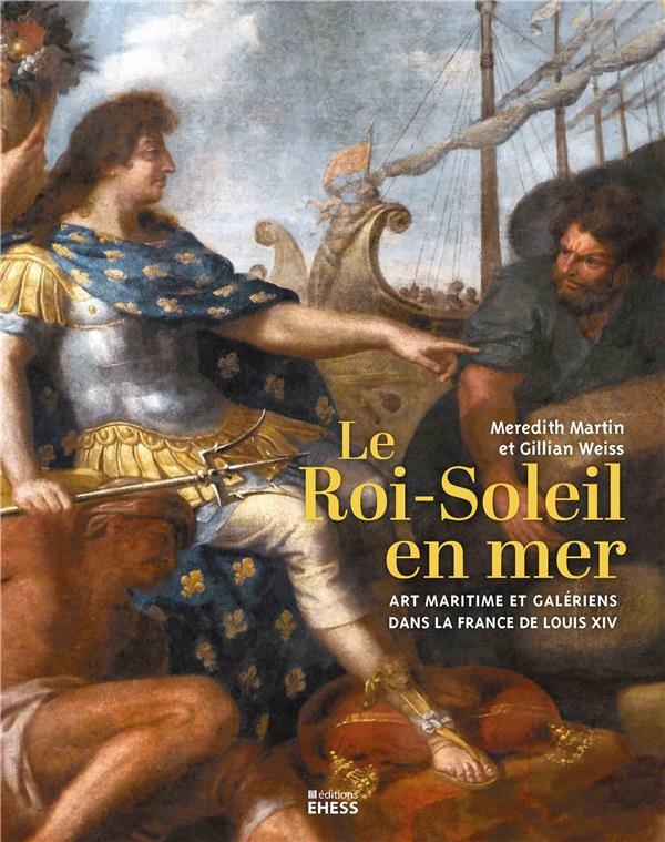 Le Roi-Soleil à la mer - Art maritime et galériens dans la F