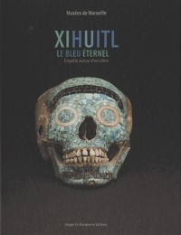Xihuitl - Le Bleu éternel: Enquête autour d'un crâne