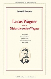 Le cas Wagner suivi de Nietzsche contre Wagner: Un problème musical ; Dossier d'un psychologue