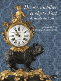 Décors, mobilier et objets d'art du musée du Louvre : De Louis XIV à Marie-Antoinette