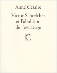 Victor Schoelcher et l'abolition de l'esclavage suivi de trois discours