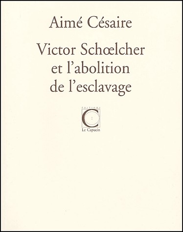 Victor Schoelcher et l'abolition de l'esclavage suivi de trois discours