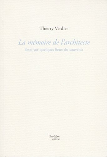 Mémoire de l'architecte, essai sur quelques lieux du souvenir [9782912860255]