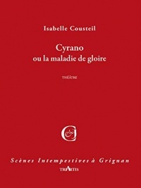 Cyrano, ou la maladie de gloire (Scènes intempestives à Grignan)