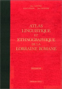 Atlas linguistique et ethnographique de la France Lorraine romane, 3 : L'homme