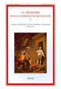 La mémoire des guerres de religion : Tome 2, Enjeux historiques, enjeux politiques, 1760-1830