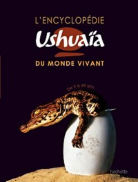L'encyclopédie Ushuaïa du monde vivant