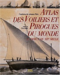Atlas, des voiliers et pirogues du monde au début du XIXe siècle : Essai sur la construction navale des peuples extra-européens