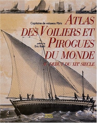 Atlas, des voiliers et pirogues du monde au début du XIXe siècle : Essai sur la construction navale des peuples extra-européens