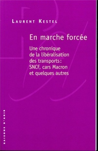 En marche forcée : Une chronique de la libéralisation des transports : SNCF, cars Macron et quelques autres
