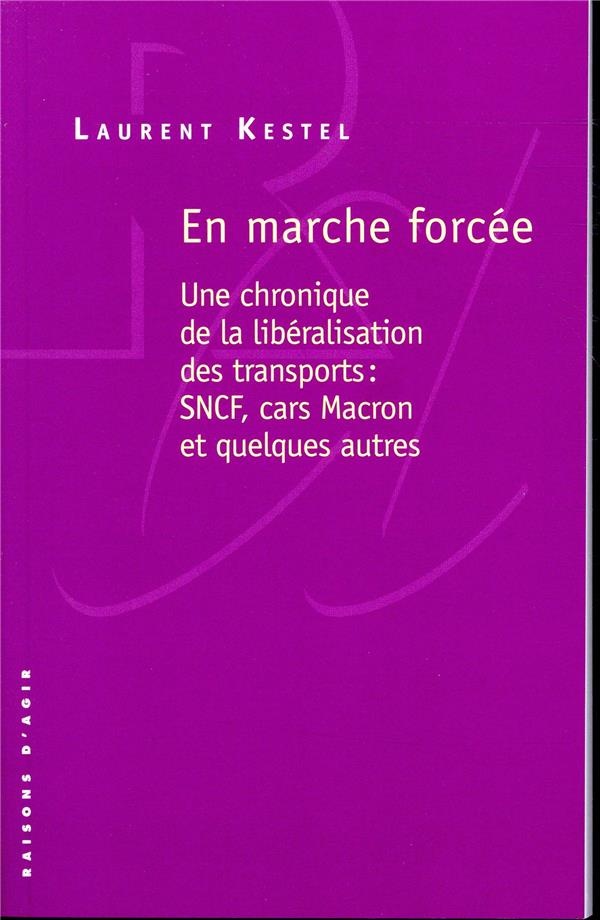 En marche forcée : Une chronique de la libéralisation des transports : SNCF, cars Macron et quelques autres