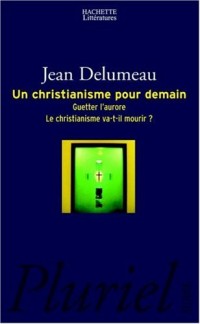 Un Christianisme pour demain : Guetter l'aurore. Le christianisme va-t-il mourir demain?