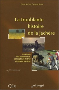 La troublante histoire de la jachère : Pratiques des cultivateurs, concepts de lettrés et enjeux sociaux