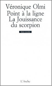 Point à la ligne ; [Suivi de] La Jouissance du scorpion [9782851814067]