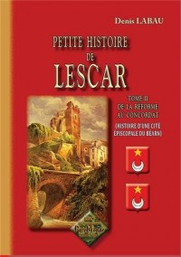 Petite Histoire de Lescar (Tome 2 : de la Réforme au Concordat)