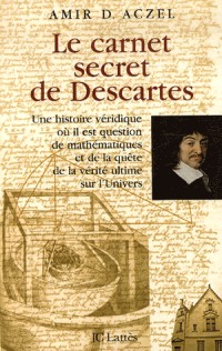 Le carnet secret de Descartes : Une histoire véridique où il est question de mathématiques et de la quête de la vérité ultime sur l'Univers