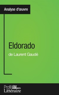 Eldorado de Laurent Gaudé (Analyse approfondie): Approfondissez votre lecture des romans classiques et modernes avec Profil-Litteraire.fr