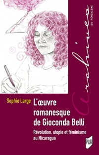 L'oeuvre romanesque de Gioconda Belli: Révolution, utopie et féminisme au Nicaragua