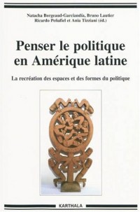 Penser le politique en Amérique latine. La recréation des espaces et des formes du politique