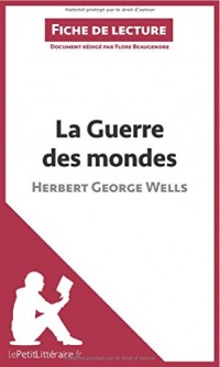 La Guerre des mondes d'Herbert George Wells (Fiche de lecture): Résumé Complet Et Analyse Détaillée De L'oeuvre