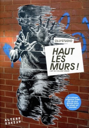 Haut les murs !: L'art du collage urbain