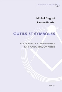 Outils et Symboles - pour Mieux Comprendre la Franc-Maçonnerie