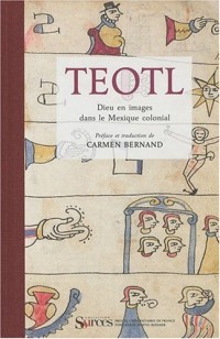 TEOTL. Dieu en images dans le Mexique colonial