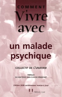 Comment vivre avec un malade psychique : Le quotidien avec un adulte psychotique
