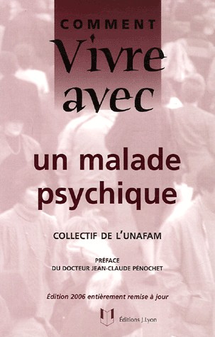 Comment vivre avec un malade psychique : Le quotidien avec un adulte psychotique