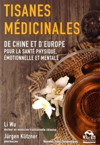 Les tisanes médicinales: De Chine et d'Europe pour la santé physique, émotionnelle et mentale.