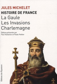Histoire de France, tome 1 : La Gaule, les invasions, Charlemagne