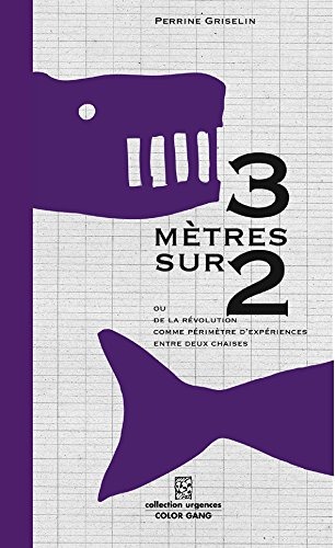 3 mètres sur 2 ou De la révolution comme périmètre d'expériences entre deux chaises (Collection Urgences)