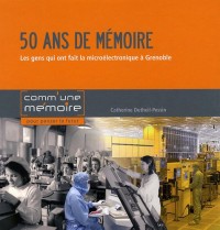 50 ans de mémoire : Les gens qui ont fait la microélectronique à Grenoble