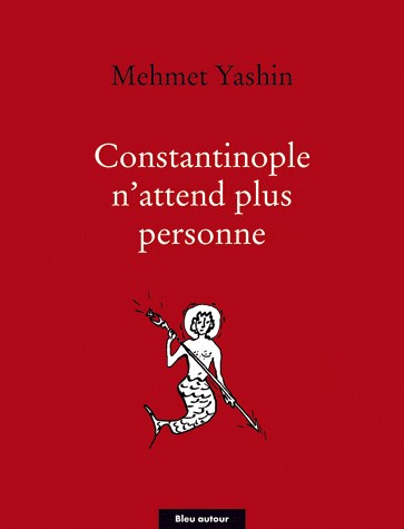 Constantinople n'attend plus personne : Poèmes et essais