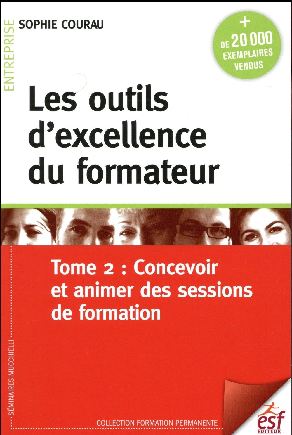 Les outils d'excellence du formateur : Tome 2, Concevoir et animer des sessions de formation