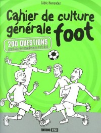 Cahier de culture générale foot : 200 questions pour tester vos connaissances sur le foot