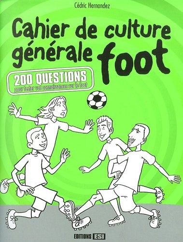 Cahier de culture générale foot : 200 questions pour tester vos connaissances sur le foot