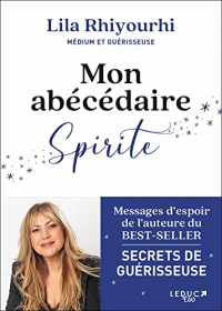 Mon abécédaire Spirite: Messages d’espoir de l’auteure du BEST-SELLER SECRETS DE GUÉRISSEUSE