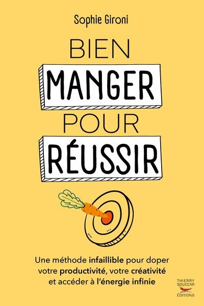Bien manger pour réussir: Comment doper sa productivité , sa créativité et accéder à l'énergie infinie
