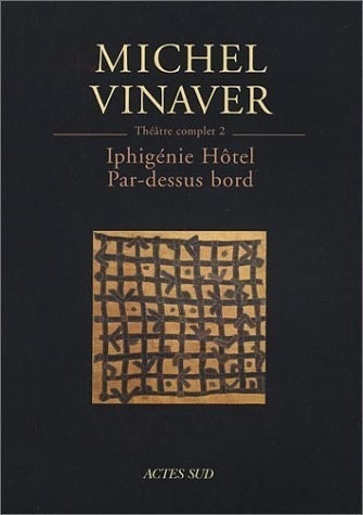 Théâtre complet, tome 2 : Iphigénie Hôtel, suivi de Par-dessus bord
