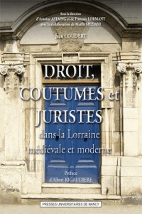 Droit, coutumes et juristes dans la Lorraine médiévale et moderne