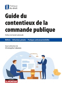 Guide du contentieux de la commande publique: Référé - Infractions pénales - Pratiques anticoncurrentielles
